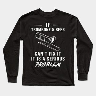 Trombone, Beer, and Laughs Collide: Serious Problem Tee of Fun! Long Sleeve T-Shirt